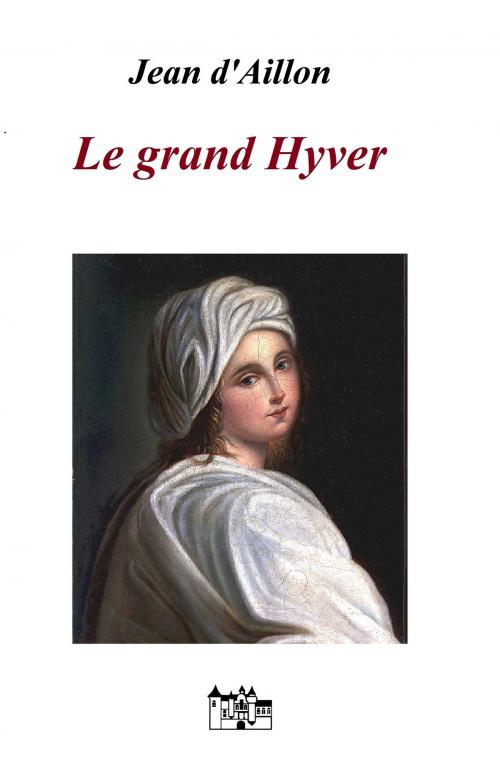 Cover of the book LE GRAND HYVER by Jean d'Aillon, Le Grand-Chatelet