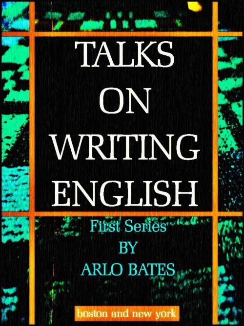 Cover of the book Talks on Writing English by Arlo Bates, boston and new york
