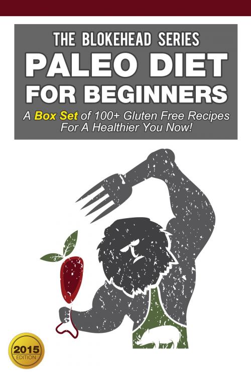 Cover of the book Paleo Diet For Beginners:A Box Set of 100+ Gluten Free Recipes For A Healthier You Now! by The Blokehead, Yap Kee Chong