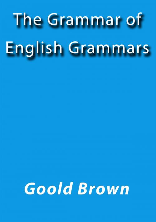 Cover of the book The grammar of English grammars by Goold Brown, J.Borja