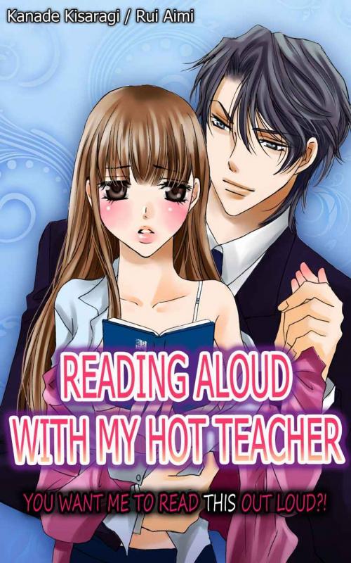 Cover of the book Reading Aloud with my Hot Teacher (TL Manga) by Kanade Kisaragi, Rui Aimi, MANGA PANGAEA