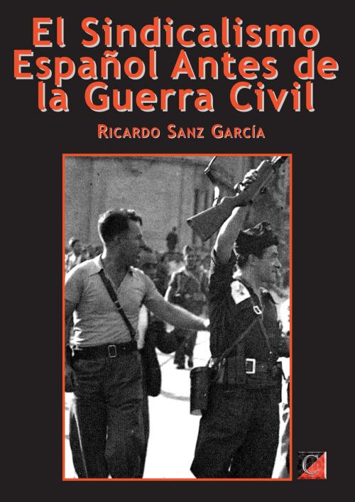 Cover of the book EL SINDICALISMO ESPAÑOL ANTES DE LA GUERRA CIVIL by Ricardo Sanz García, ChristieBooks