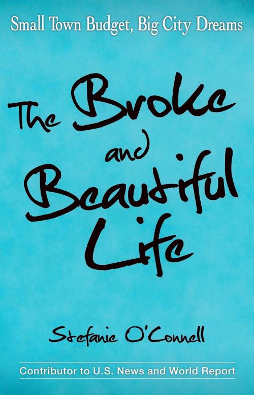Cover of the book The Broke and Beautiful Life by Stefanie O'Connell, Coventry House Publishing