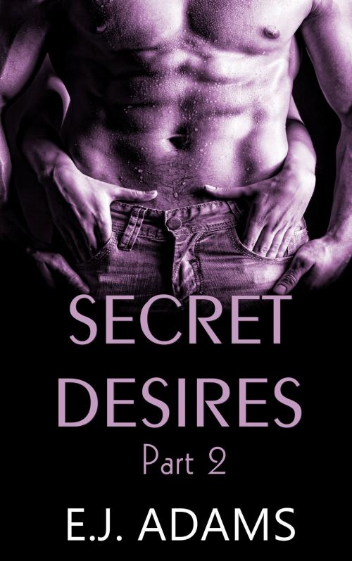 Cover of the book Secret Desires Part 2 by E.J. Adams, E.J. Adams Romance