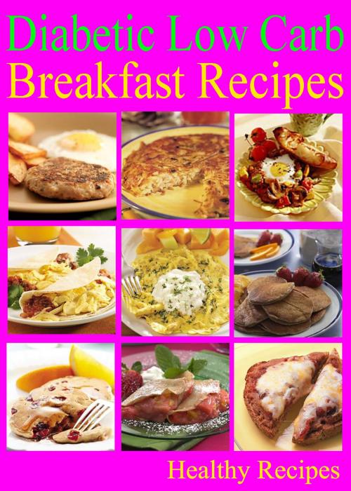 Cover of the book Diabetic Low Carb Breakfast Recipes by Healthy Recipes, Healthy Recipes
