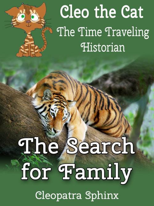 Cover of the book Cleo the Cat, the Time Traveling Historian #3: The Search for Family by Cleopatra Sphinx, Cleopatra Sphinx
