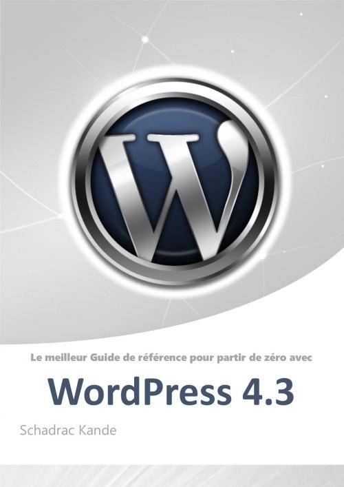 Cover of the book Tutoriel WordPress 4.3 by schadrac kande, andre cedrick
