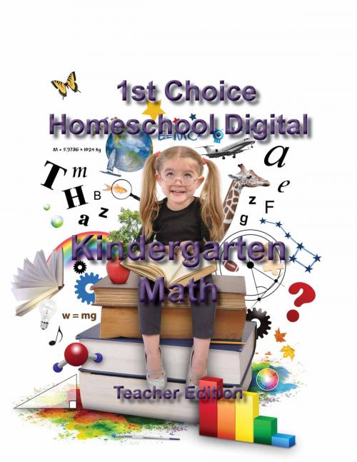 Cover of the book 1st Choice Homeschool Digital Kindergarten Math- Teacher Edition by Susan Lattea, Complete Curriculum