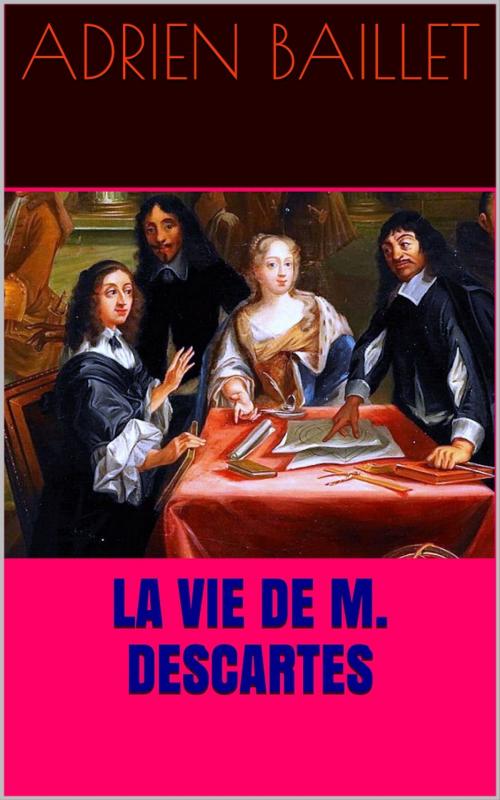 Cover of the book La Vie de M. Descartes by Adrien Baillet, PRB