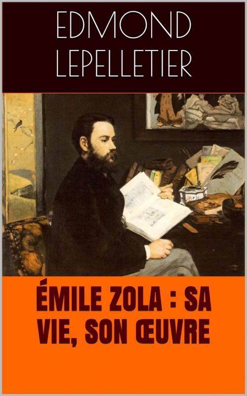 Cover of the book Émile Zola : sa vie, son œuvre by Edmond Lepelletier, PRB