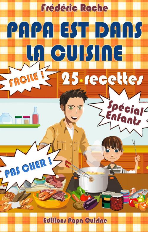 Cover of the book PAPA EST DANS LA CUISINE by Frédéric Roche, Papa Cuisine