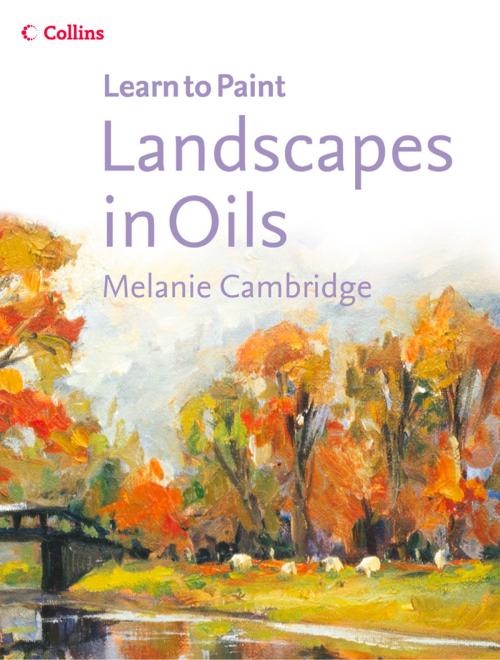 Cover of the book Landscapes in Oils (Collins Learn to Paint) by Melanie Cambridge, HarperCollins Publishers