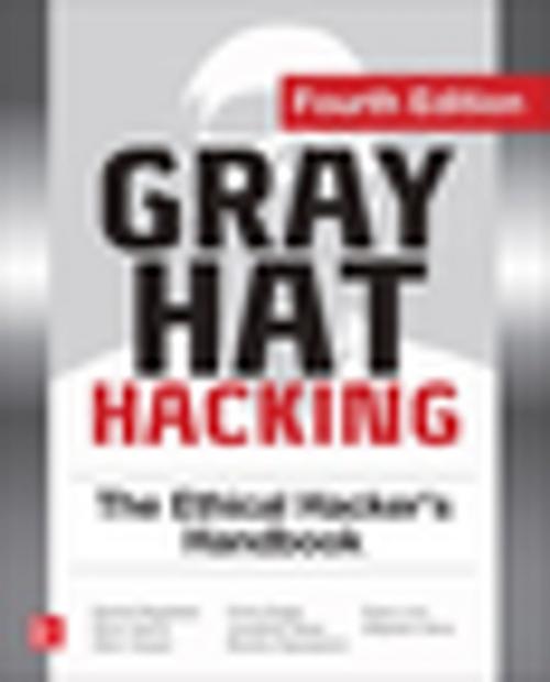 Cover of the book Gray Hat Hacking The Ethical Hacker's Handbook, Fourth Edition by Daniel Regalado, Shon Harris, Allen Harper, Chris Eagle, Jonathan Ness, Branko Spasojevic, Ryan Linn, Stephen Sims, McGraw-Hill Education
