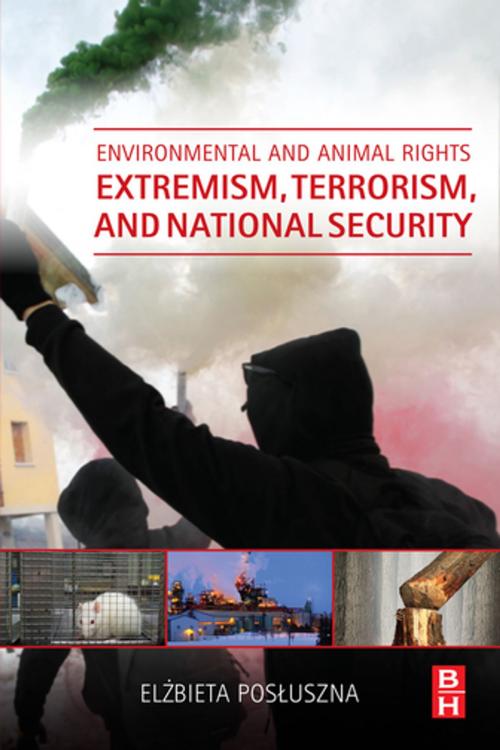 Cover of the book Environmental and Animal Rights Extremism, Terrorism, and National Security by Elzbieta Posluszna, Elsevier Science