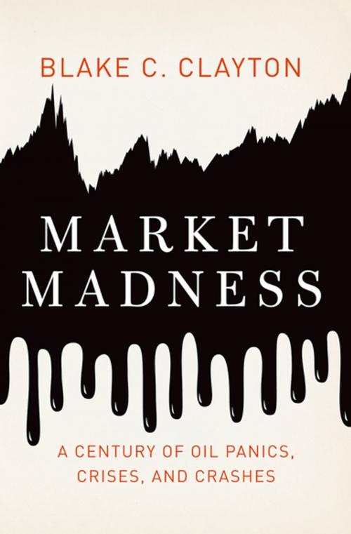 Cover of the book Market Madness by Blake C. Clayton, Oxford University Press
