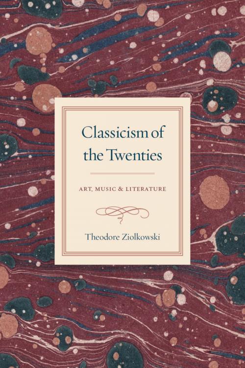 Cover of the book Classicism of the Twenties by Theodore Ziolkowski, University of Chicago Press