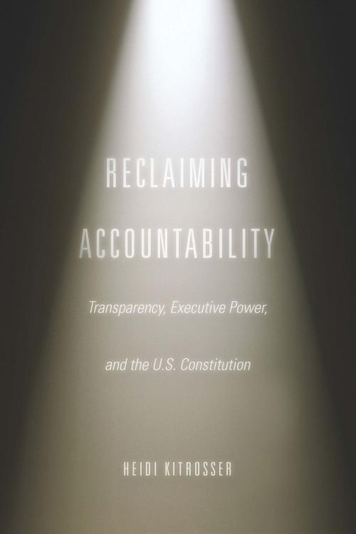 Cover of the book Reclaiming Accountability by Heidi Kitrosser, University of Chicago Press