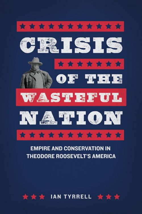Cover of the book Crisis of the Wasteful Nation by Ian Tyrrell, University of Chicago Press