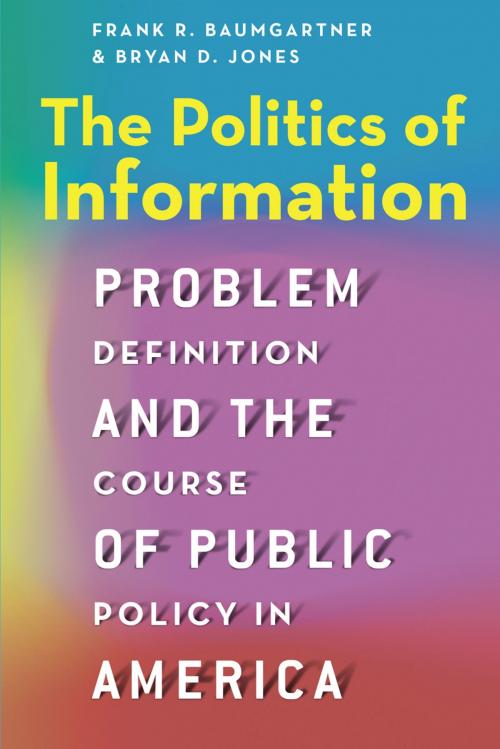 Cover of the book The Politics of Information by Frank R. Baumgartner, Bryan D. Jones, University of Chicago Press