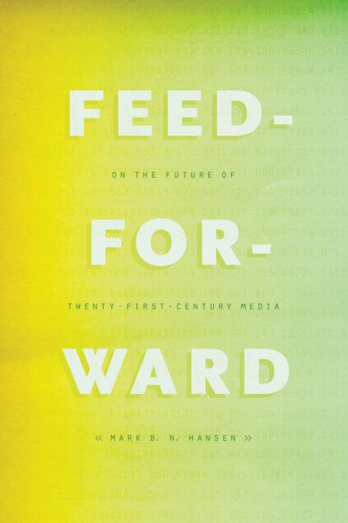 Cover of the book Feed-Forward by Mark B. N. Hansen, University of Chicago Press