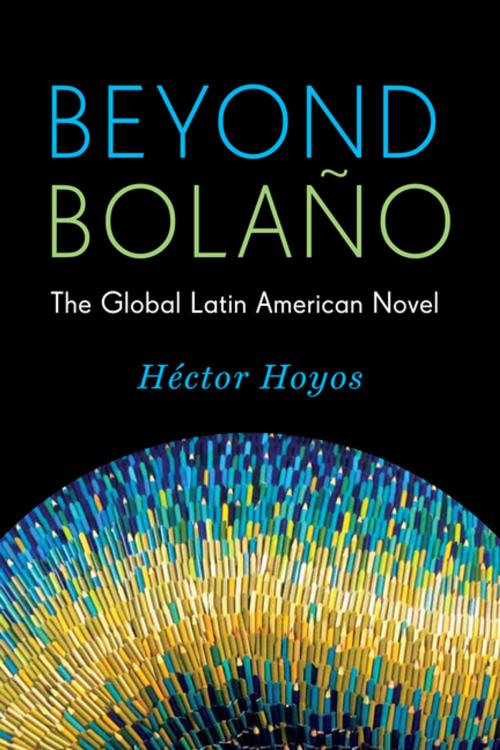 Cover of the book Beyond Bolaño by Héctor Hoyos, Columbia University Press