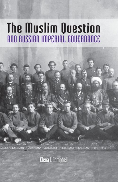 Cover of the book The Muslim Question and Russian Imperial Governance by Elena I. Campbell, Indiana University Press