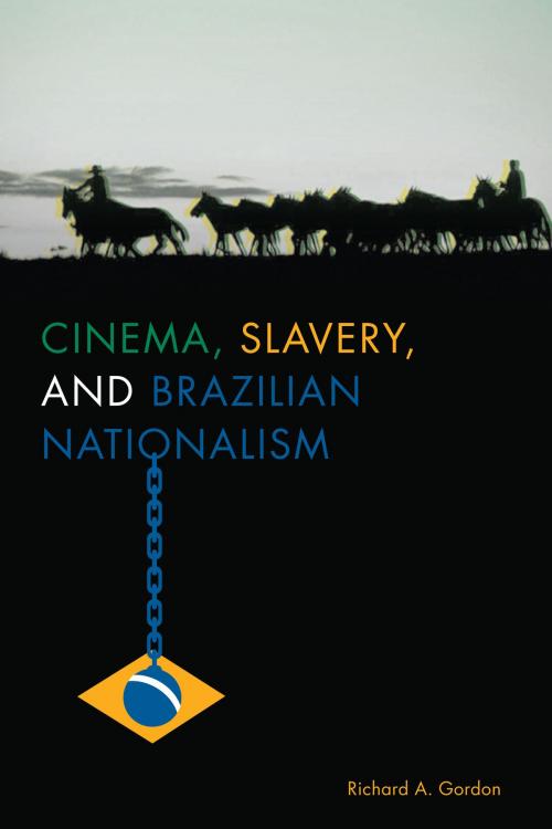Cover of the book Cinema, Slavery, and Brazilian Nationalism by Richard A. Gordon, University of Texas Press