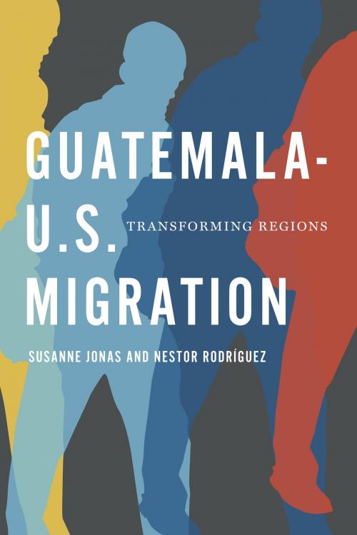 Cover of the book Guatemala-U.S. Migration by Susanne Jonas, Nestor Rodríguez, University of Texas Press