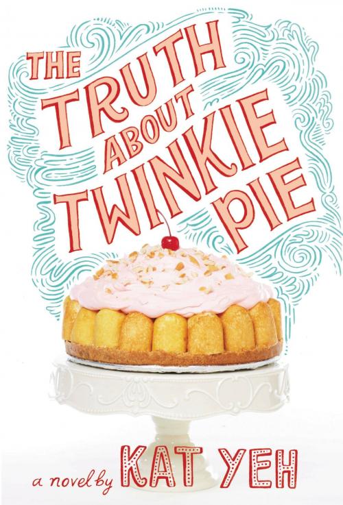 Cover of the book The Truth About Twinkie Pie by Kat Yeh, Little, Brown Books for Young Readers