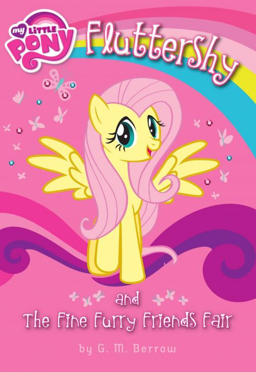 Cover of the book My Little Pony: Fluttershy and the Fine Furry Friends Fair by G. M. Berrow, Little, Brown Books for Young Readers