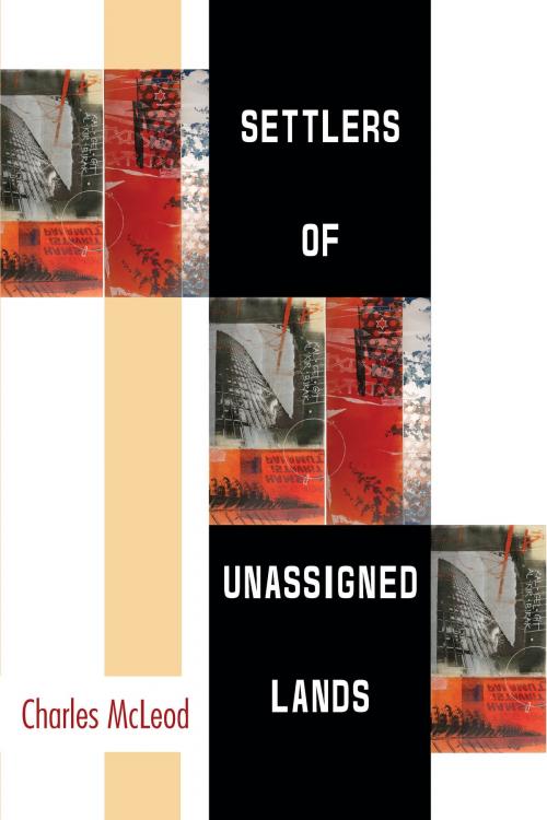 Cover of the book Settlers of Unassigned Lands by Charles McLeod, University of Michigan Press