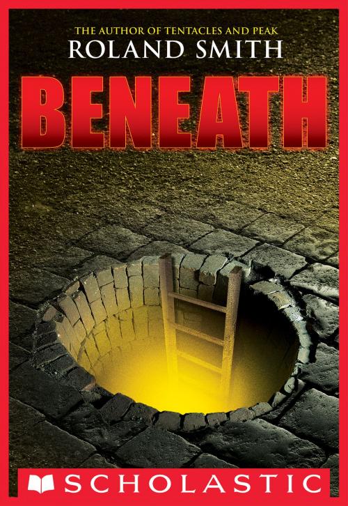 Cover of the book Beneath by Roland Smith, Scholastic Inc.