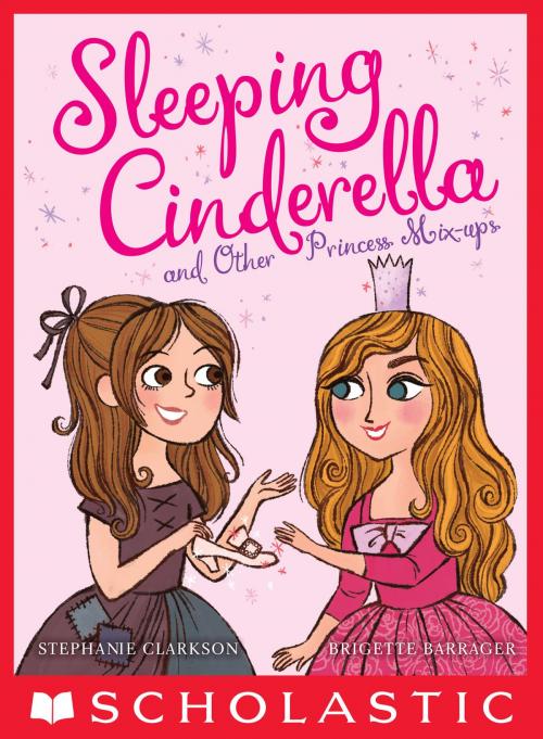 Cover of the book Sleeping Cinderella and Other Princess Mix-ups by Stephanie Clarkson, Scholastic Inc.