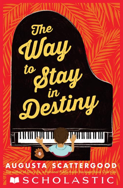Cover of the book The Way to Stay in Destiny by Augusta Scattergood, Scholastic Inc.