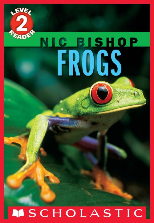 Cover of the book Frogs (Scholastic Reader, Level 2: Nic Bishop #4) by Nic Bishop, Scholastic Inc.