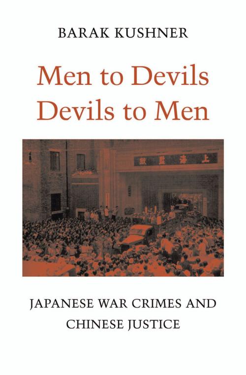 Cover of the book Men to Devils, Devils to Men by Barak  Kushner, Harvard University Press