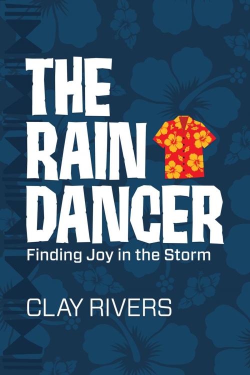 Cover of the book The Raindancer: Finding Joy in the Storm by Clay Rivers, Constant Rose Publishing, LLC