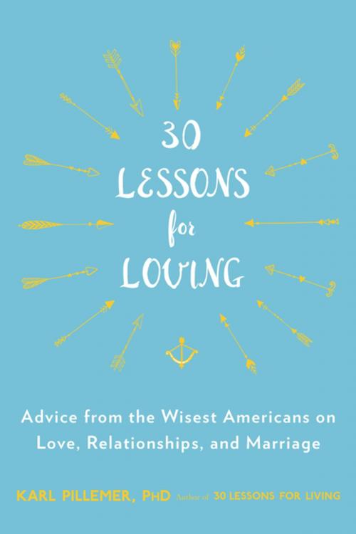 Cover of the book 30 Lessons for Loving by Karl Pillemer, Ph.D., Penguin Publishing Group