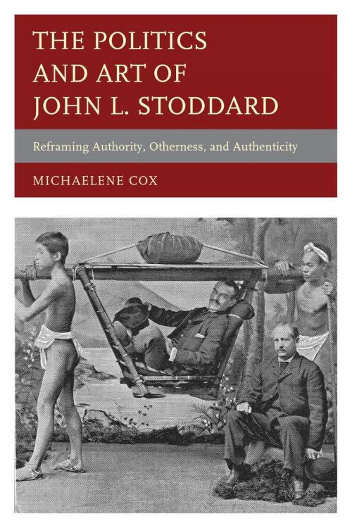 Cover of the book The Politics and Art of John L. Stoddard by Michaelene Cox, Lexington Books