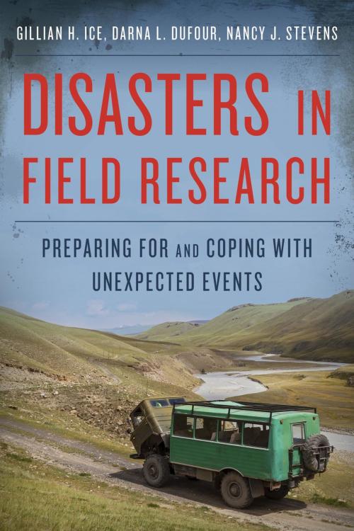 Cover of the book Disasters in Field Research by Nancy J. Stevens, Gillian H. Ice, Darna L. Dufour, Rowman & Littlefield Publishers