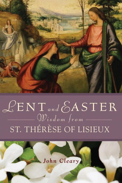 Cover of the book Lent and Easter Wisdom from St. Thérèse of Lisieux by John Cleary, Liguori Publications