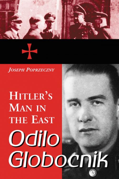 Cover of the book Odilo Globocnik, Hitler's Man in the East by Joseph Poprzeczny, McFarland & Company, Inc., Publishers
