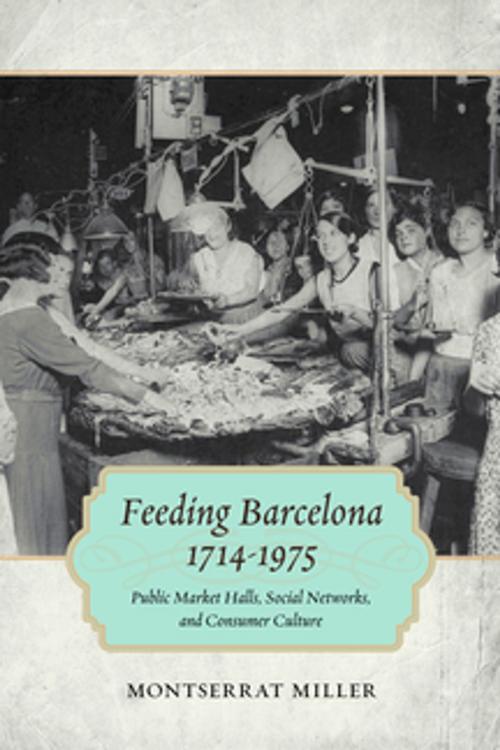 Cover of the book Feeding Barcelona, 1714-1975 by Montserrat Miller, LSU Press