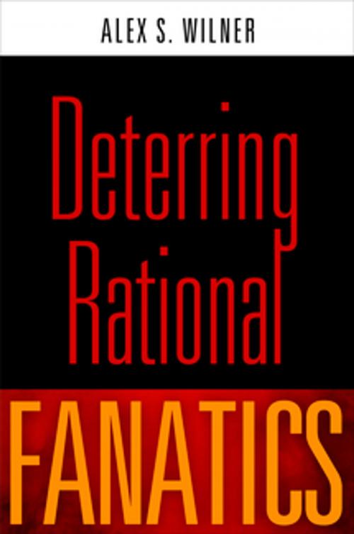 Cover of the book Deterring Rational Fanatics by Alex S. Wilner, University of Pennsylvania Press, Inc.