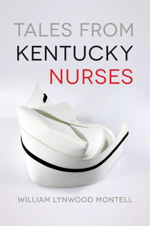 Cover of the book Tales from Kentucky Nurses by William Lynwood Montell, The University Press of Kentucky