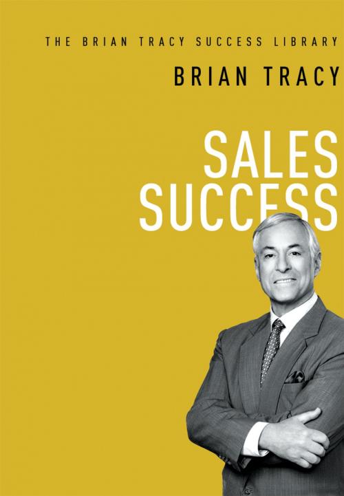 Cover of the book Sales Success (The Brian Tracy Success Library) by Brian Tracy, AMACOM