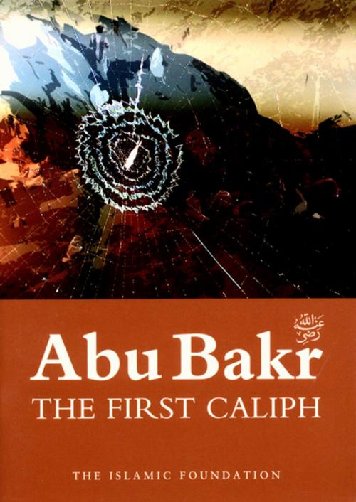 Cover of the book Abu Bakr: The First Caliph by Muhammad Rashid Feroze, Kube Publishing Ltd