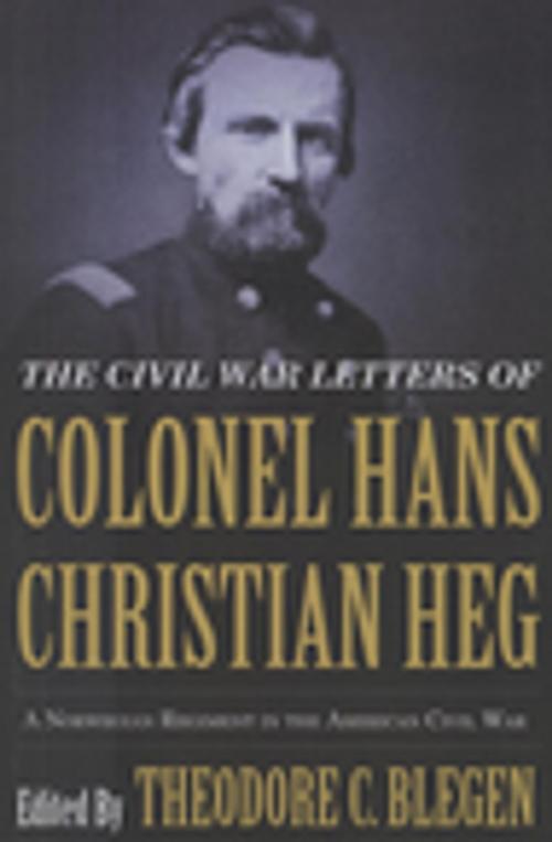 Cover of the book The Civil War Letters of Colonel Hans Christian Heg by , Minnesota Historical Society Press