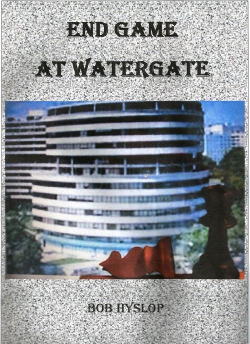 Cover of the book Endgame At Watergate by Bob Hyslop, Bob Hyslop
