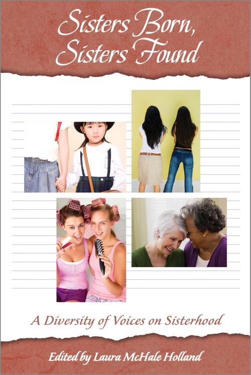 Cover of the book Sisters Born, Sisters Found: A Diversity of Voices on Sisterhood by Laura McHale Holland, Laura McHale Holland